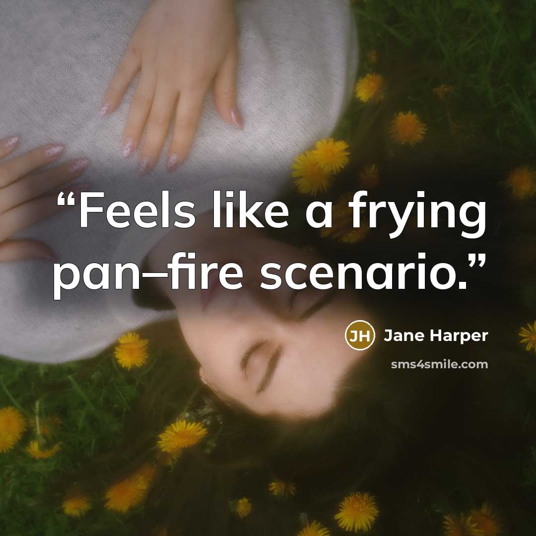 “Feels like a frying pan–fire scenario.” quote by Jane Harper