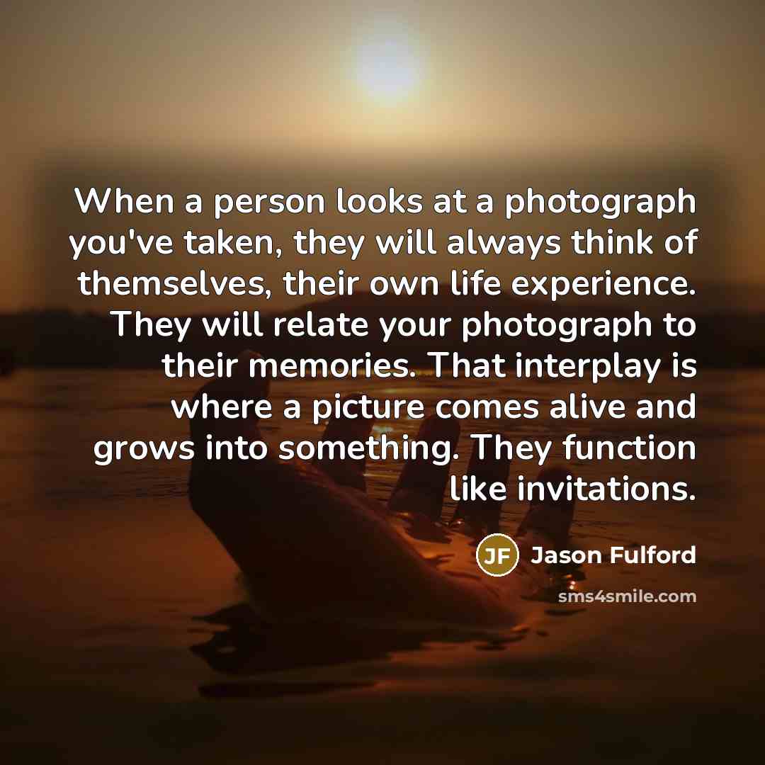 “When a person looks at a photograph you've taken, they…” quote by Jason Fulford