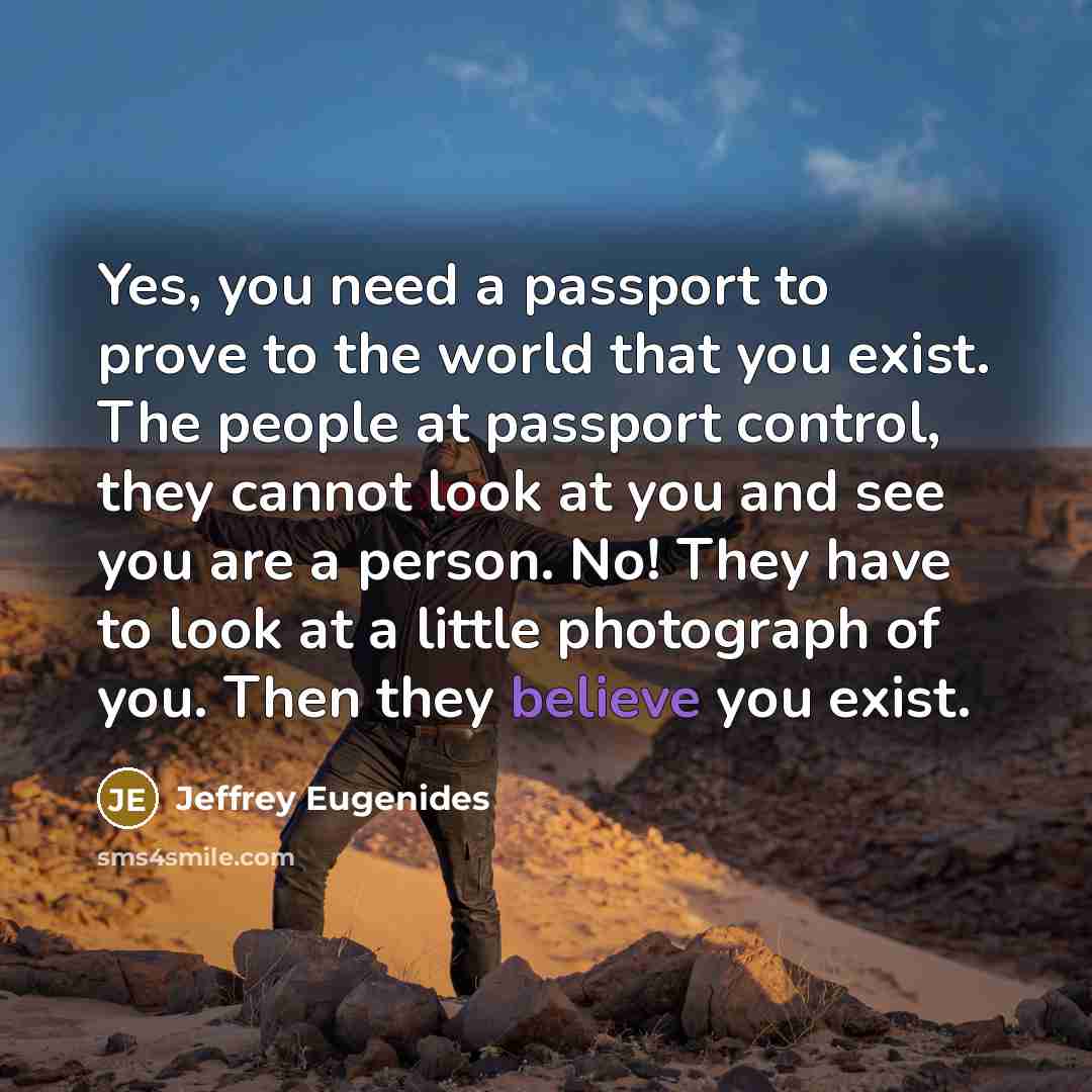 “Yes, you need a passport to prove to the world…” quote by Jeffrey Eugenides