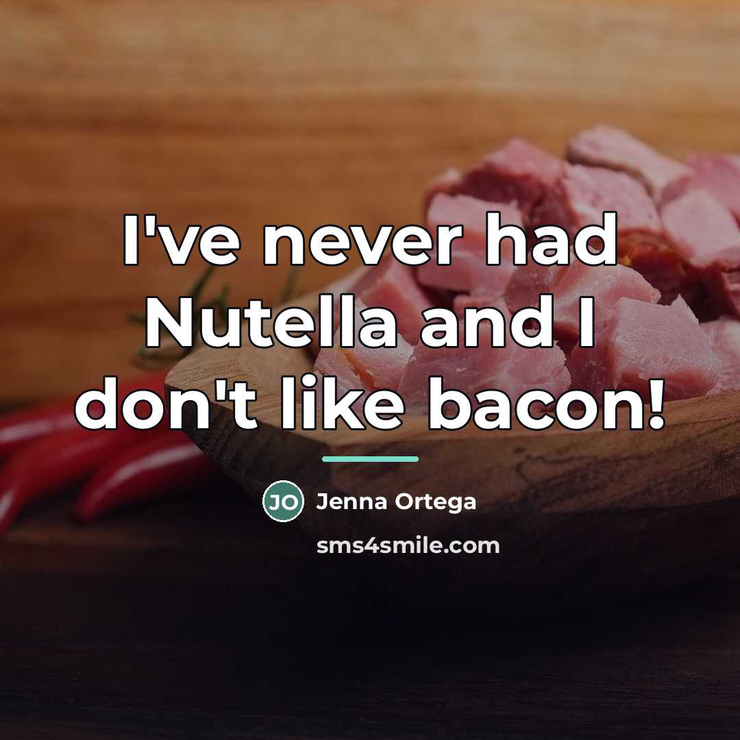 “I've never had Nutella and I don't like bacon!…” quote by Jenna Ortega