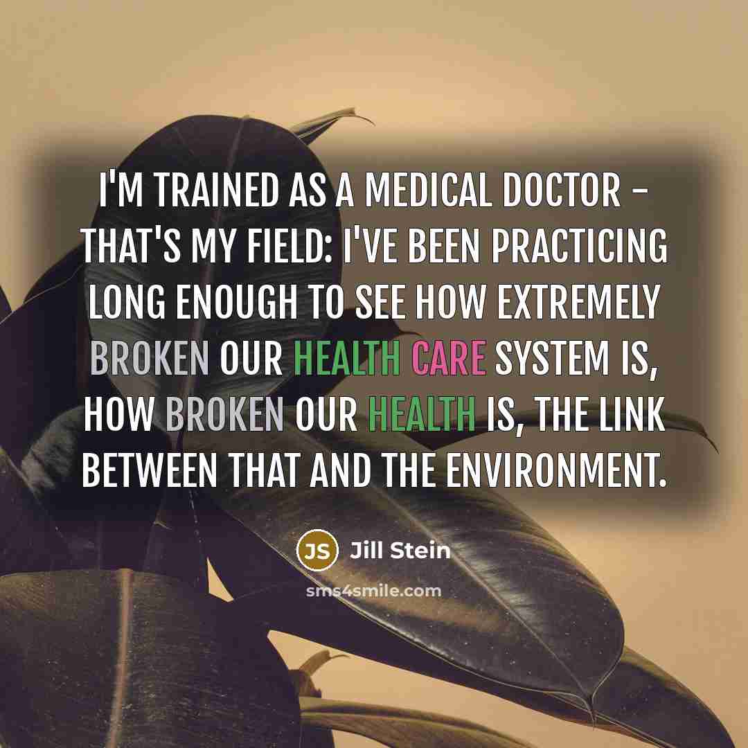 “I'm trained as a medical doctor - that's my field:…” quote by Jill Stein