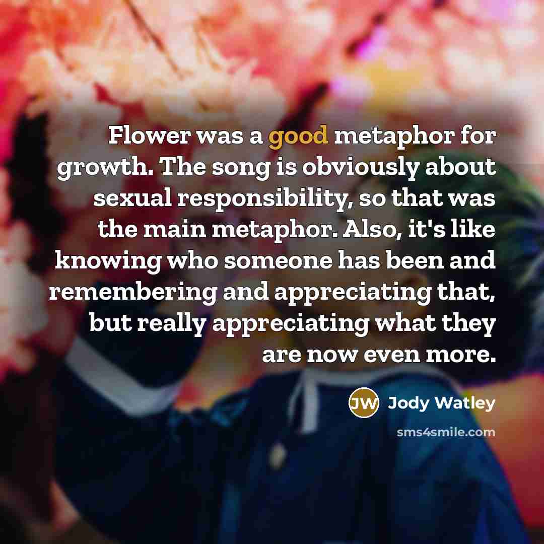“Flower was a good metaphor for growth. The song is…” quote by Jody Watley