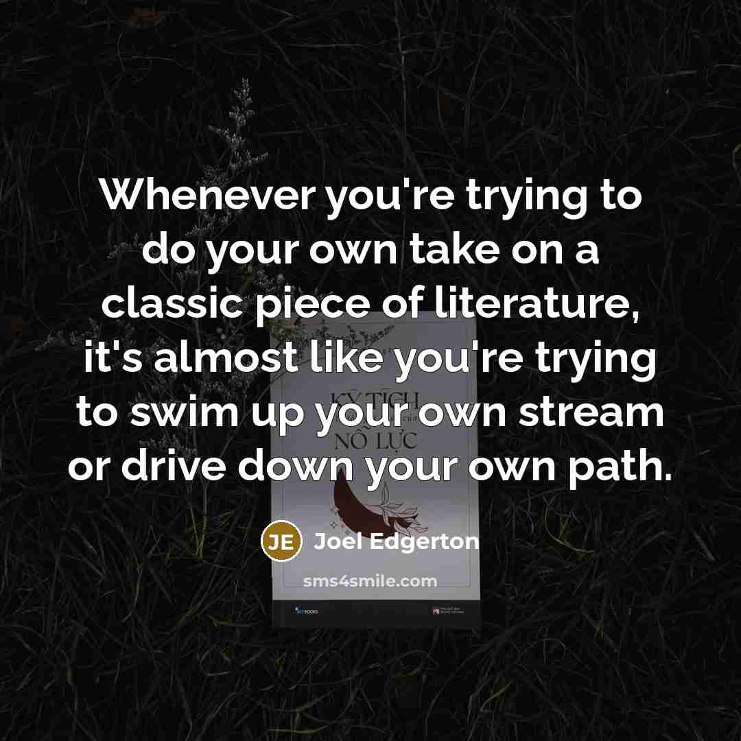 “Whenever you're trying to do your own take on a…” quote by Joel Edgerton