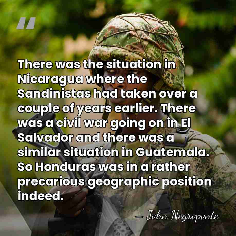 There was the situation in Nicaragua where the Sandinistas had taken over&hellip; - John Negroponte