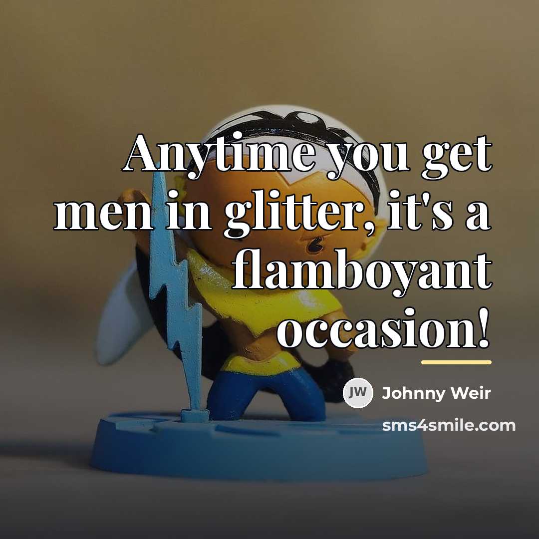 “Anytime you get men in glitter, it's a flamboyant occasion!…” quote by Johnny Weir