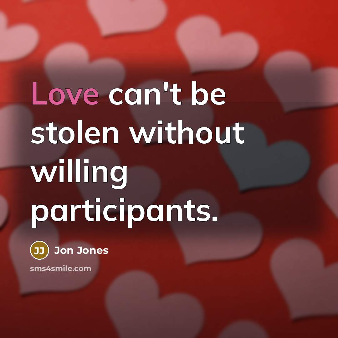 “Love can't be stolen without willing participants.…” quote by Jon Jones
