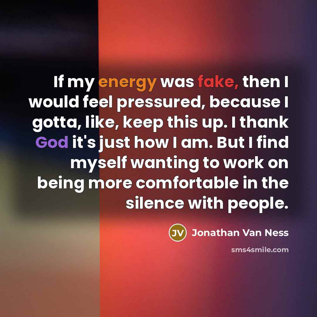 “If my energy was fake, then I would feel pressured,…” quote by Jonathan Van Ness