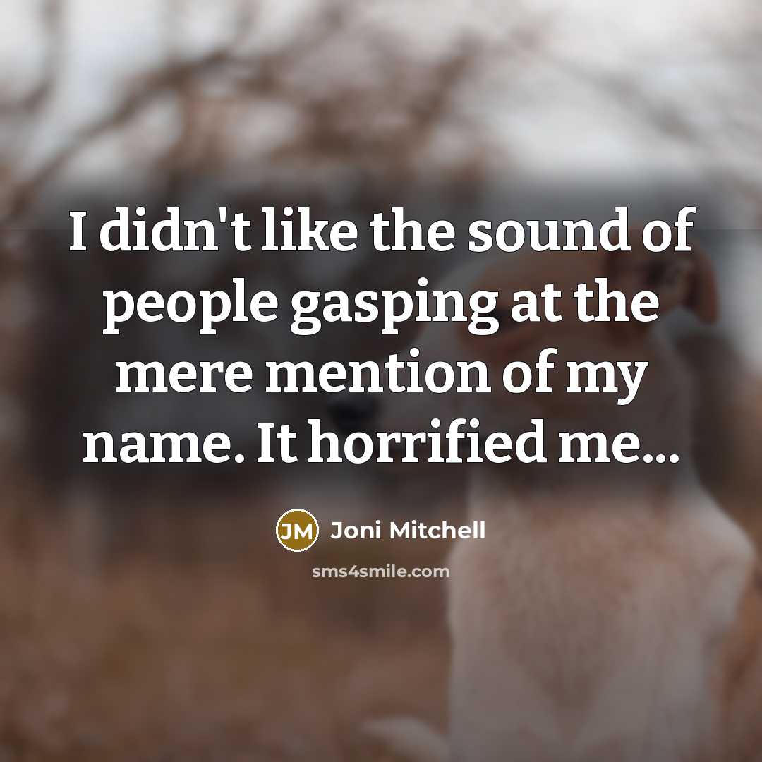 “I didn't like the sound of people gasping at the…” quote by Joni Mitchell