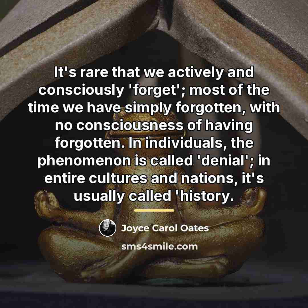 “It's rare that we actively and consciously 'forget'; most of…” quote by Joyce Carol Oates