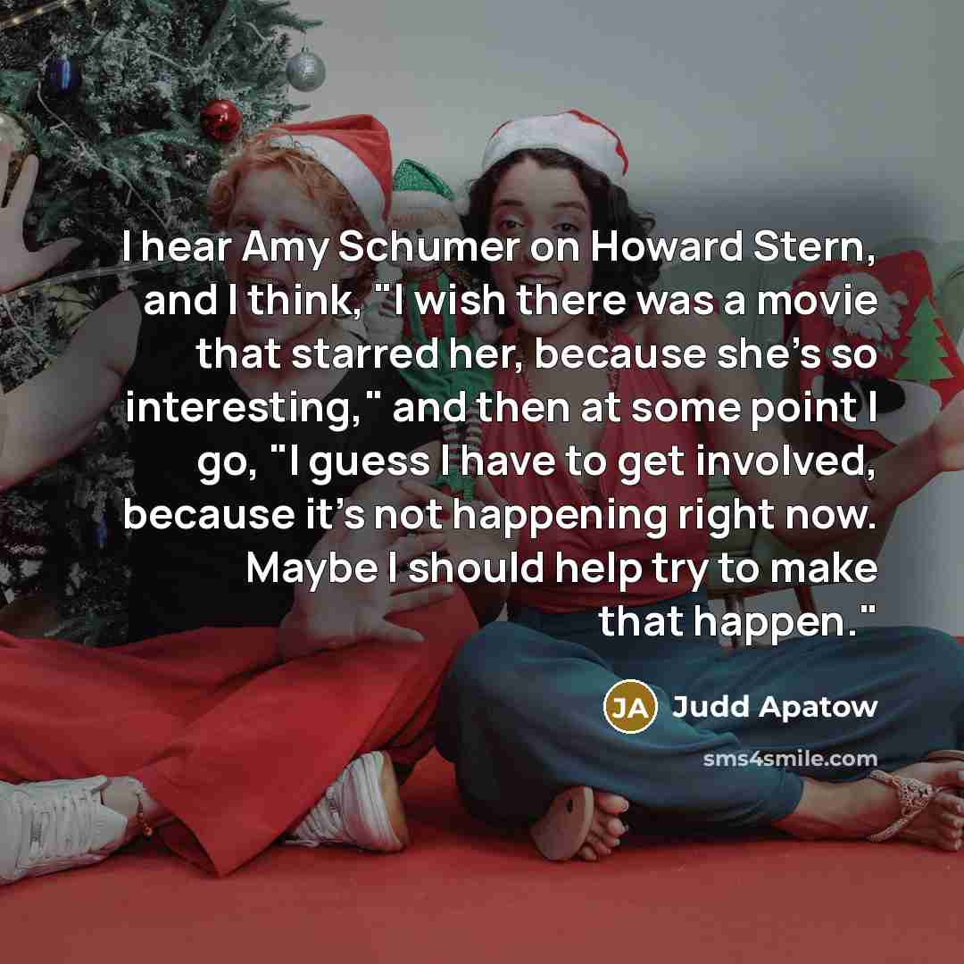 “I hear Amy Schumer on Howard Stern, and I think,…” quote by Judd Apatow