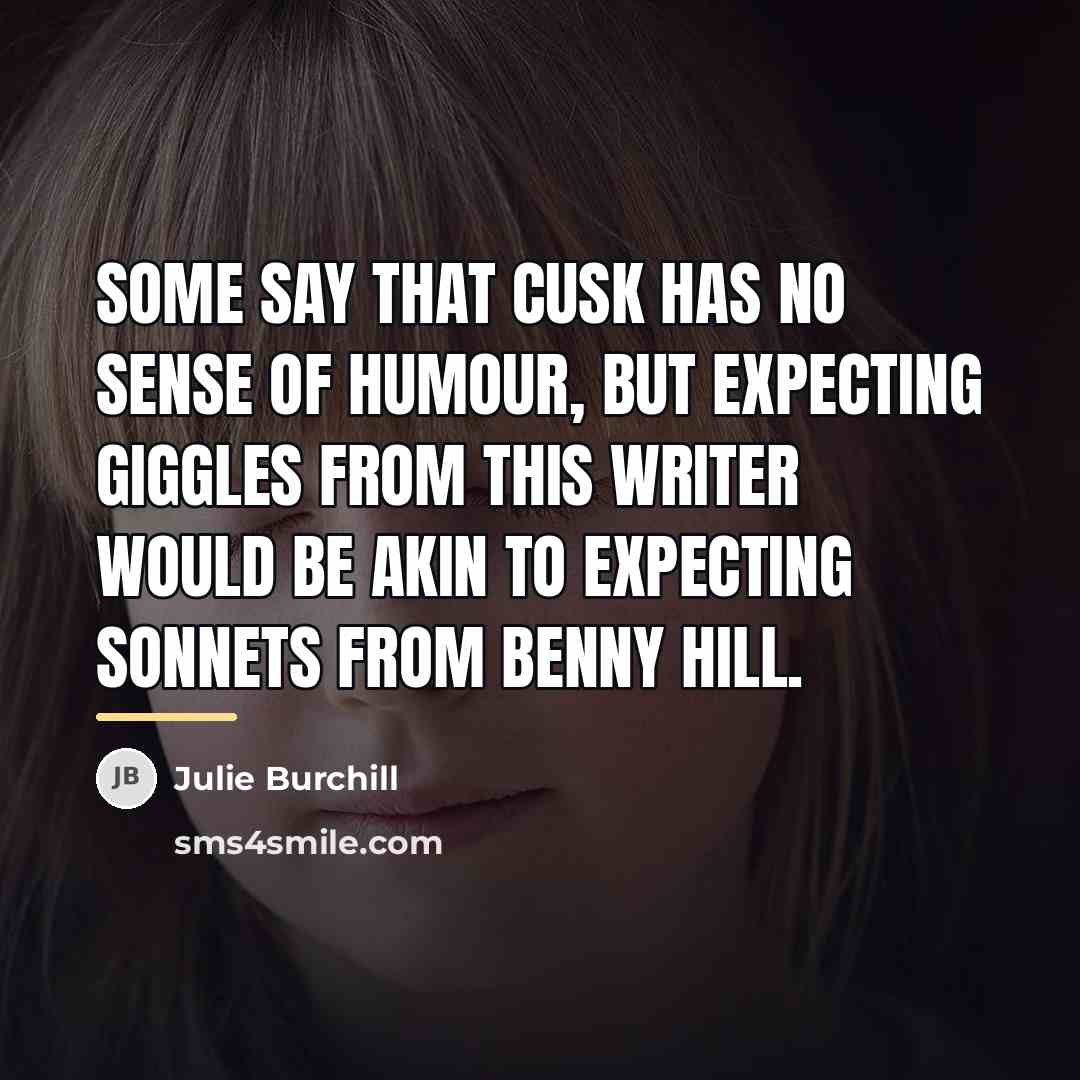 “Some say that Cusk has no sense of humour, but…” quote by Julie Burchill