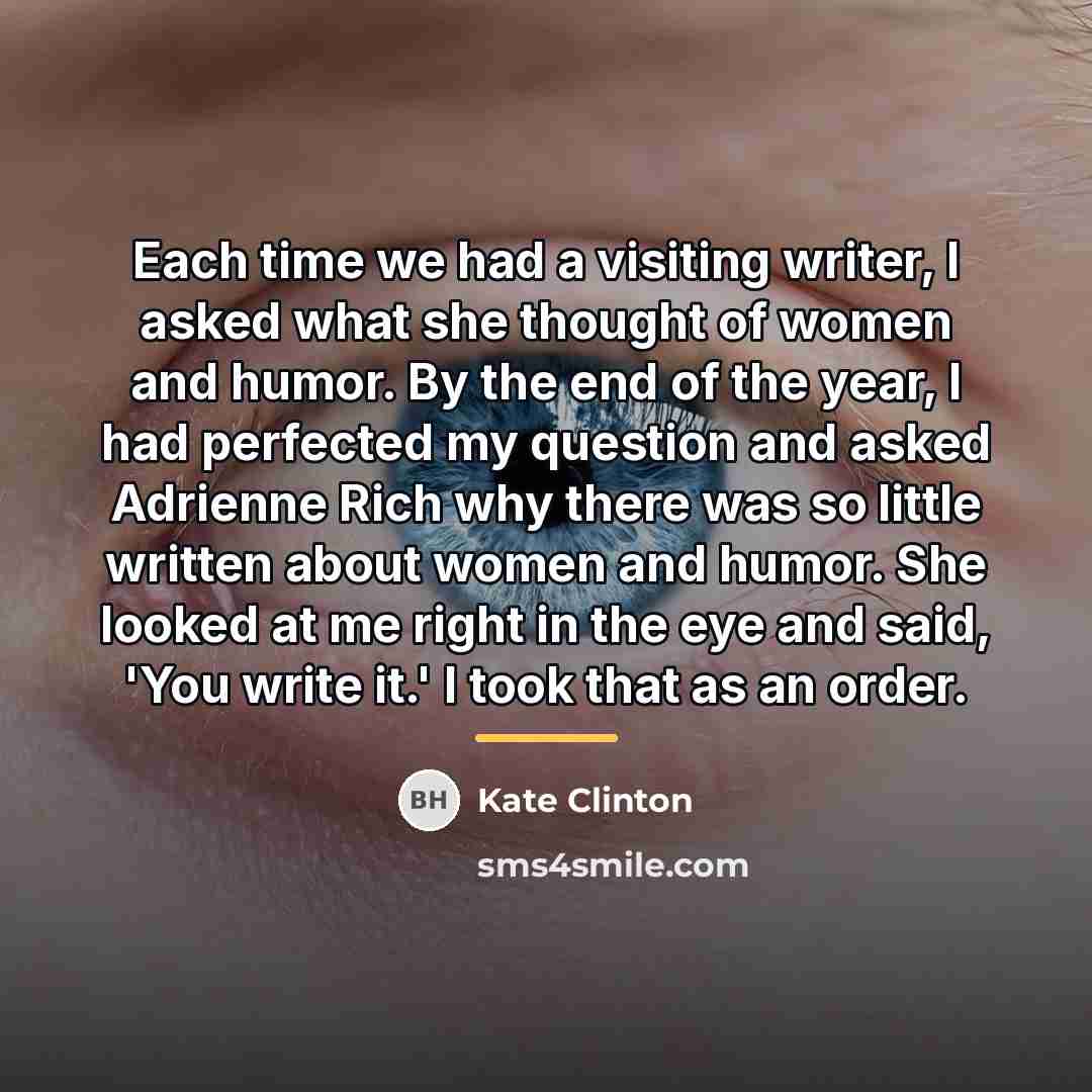 “Each time we had a visiting writer, I asked what…” quote by Kate Clinton