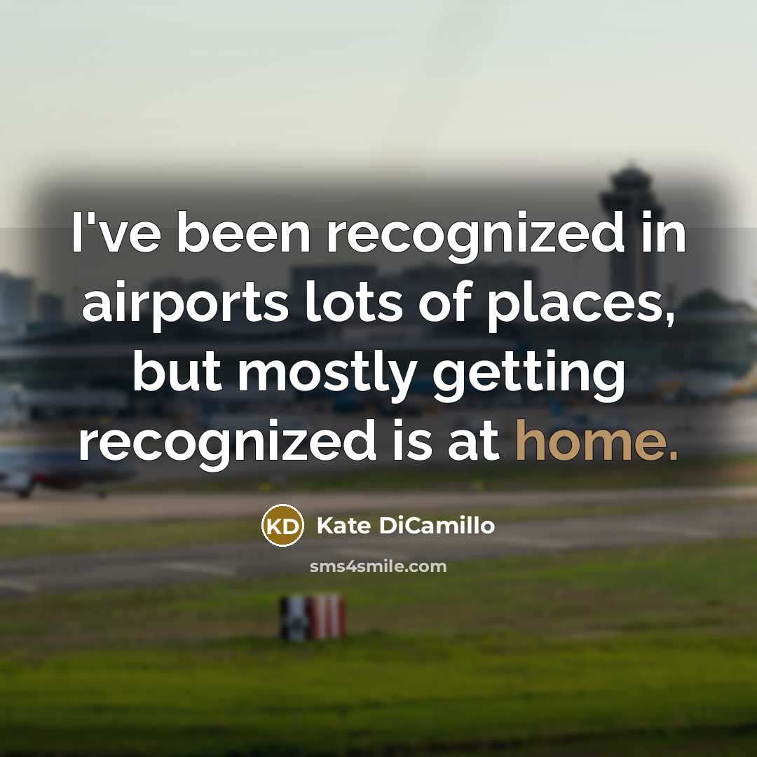 “I've been recognized in airports lots of places, but mostly…” quote by Kate DiCamillo