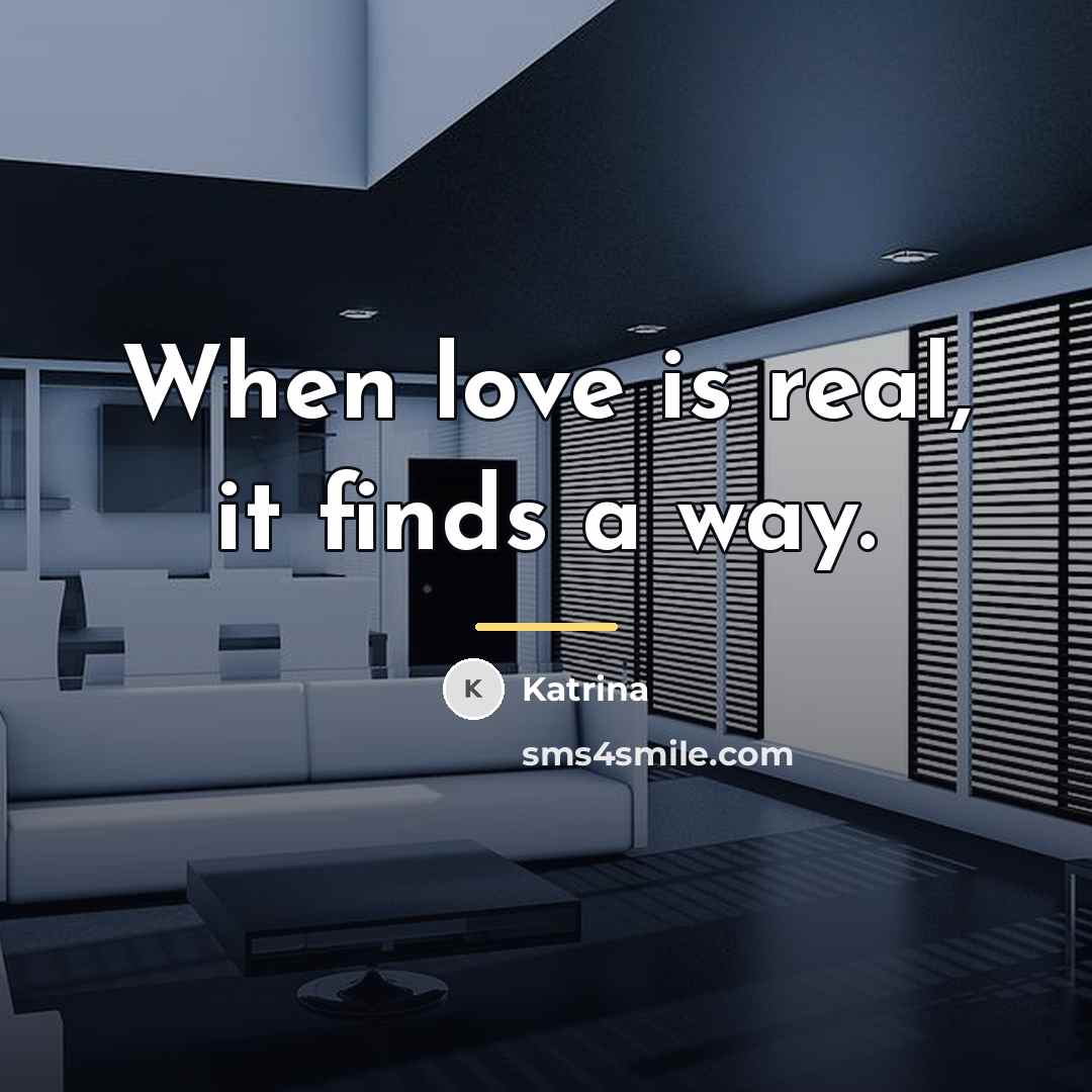 “When love is real, it finds a way.…” quote by Katrina