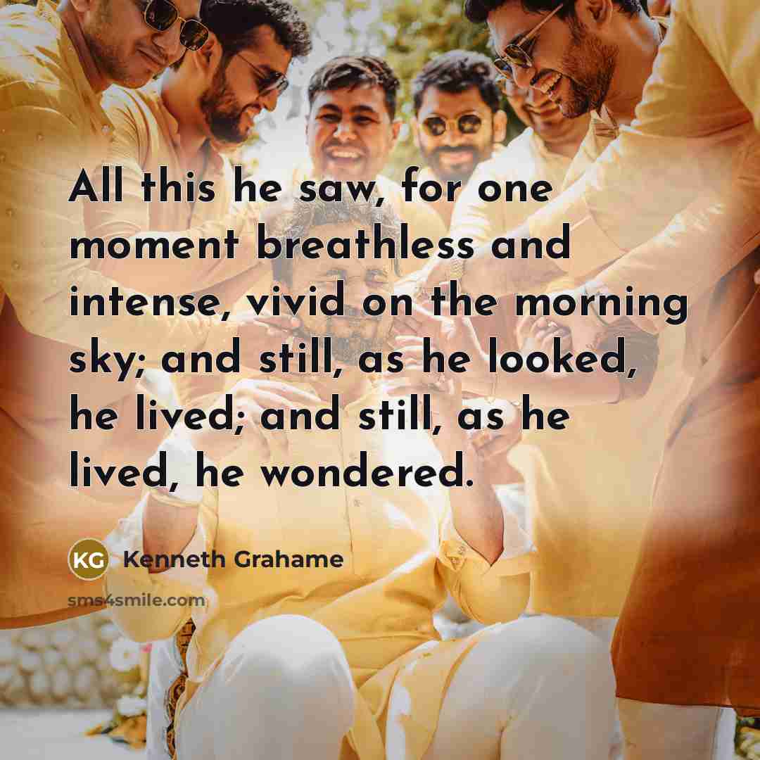 “All this he saw, for one moment breathless and intense,…” quote by Kenneth Grahame