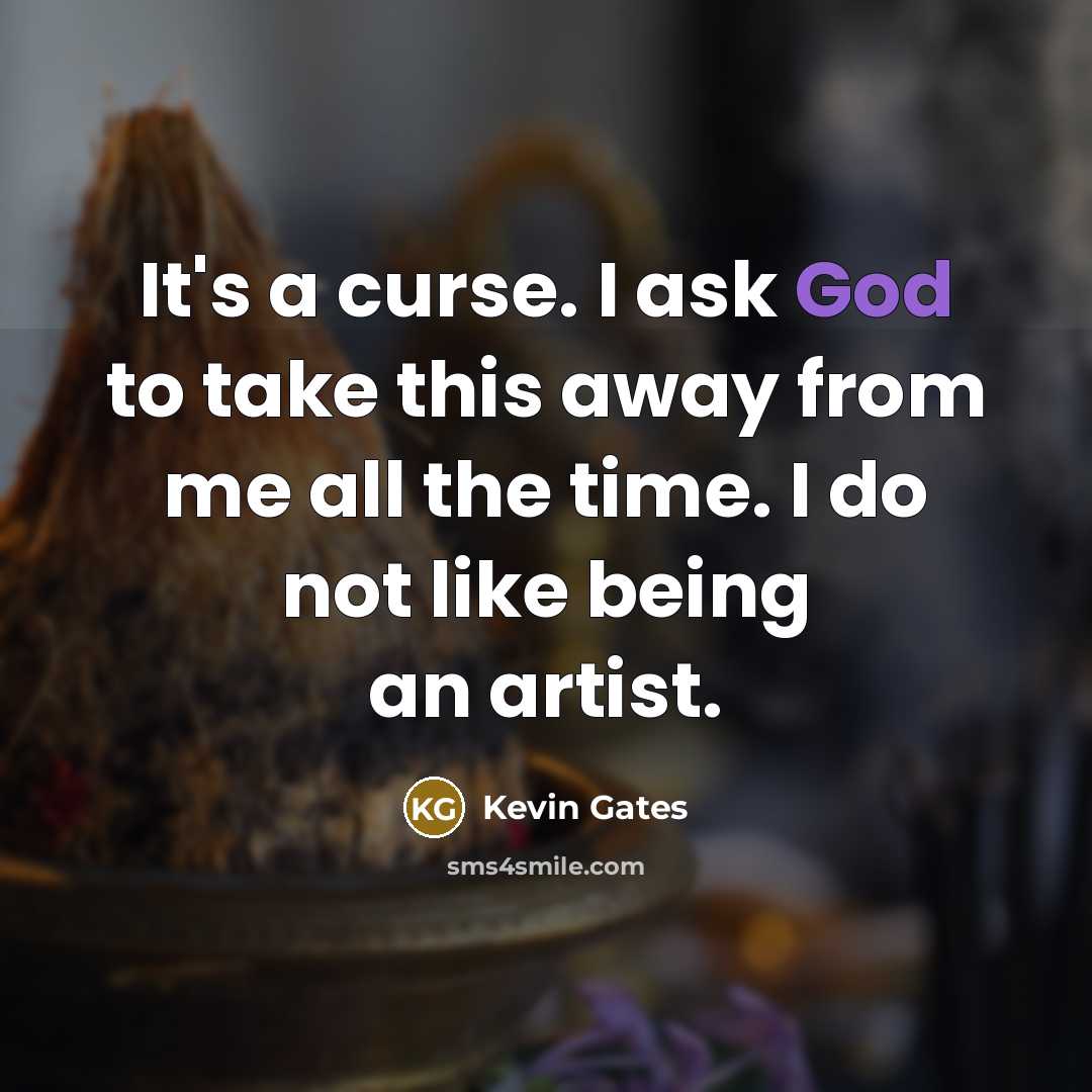 “It's a curse. I ask God to take this away…” quote by Kevin Gates