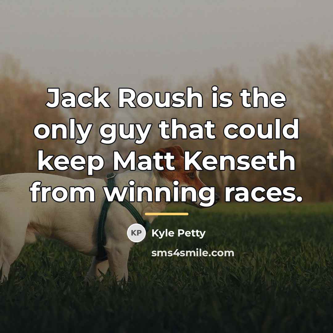 “Jack Roush is the only guy that could keep Matt…” quote by Kyle Petty