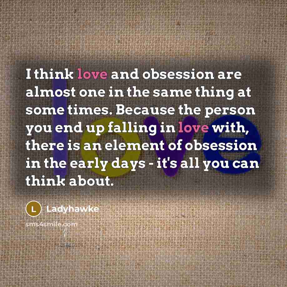 “I think love and obsession are almost one in the…” quote by Ladyhawke