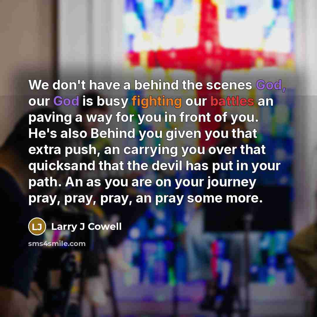 “We don't have a behind the scenes God, our God…” quote by Larry J Cowell