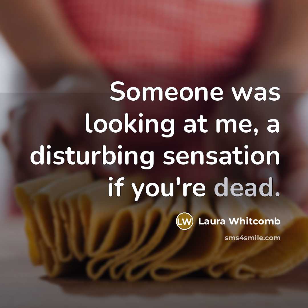 “Someone was looking at me, a disturbing sensation if you're…” quote by Laura Whitcomb