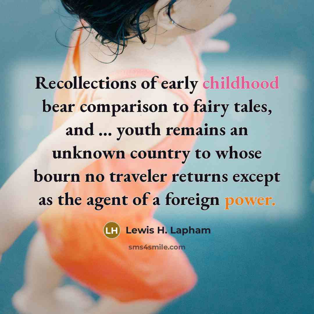 “Recollections of early childhood bear comparison to fairy tales, and…” quote by Lewis H. Lapham