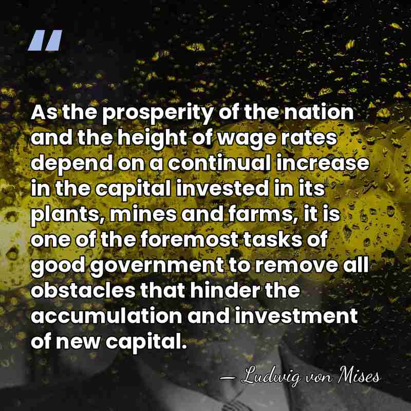 As the prosperity of the nation and the height of wage rates&hellip; - Ludwig von Mises