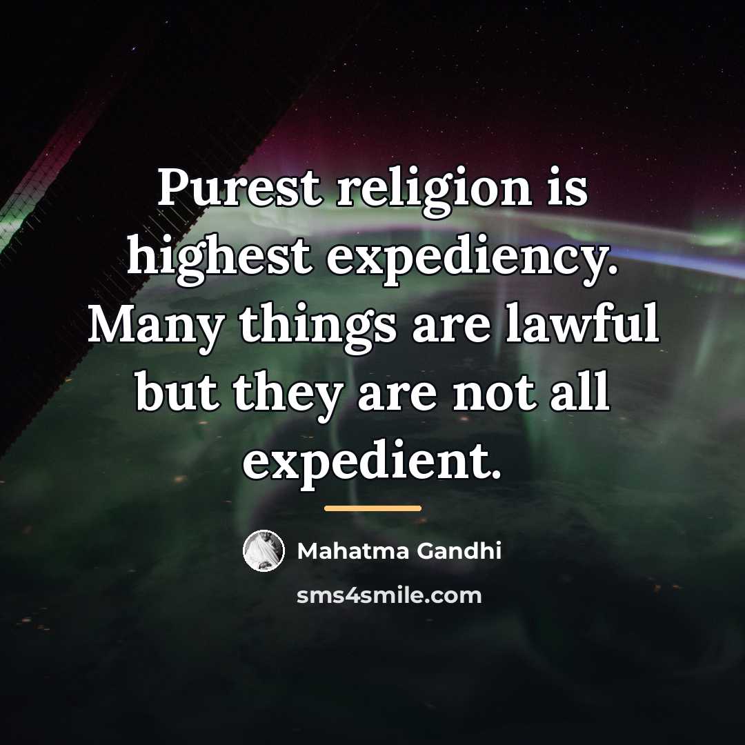 “Purest religion is highest expediency. Many things are lawful but…” quote by Mahatma Gandhi