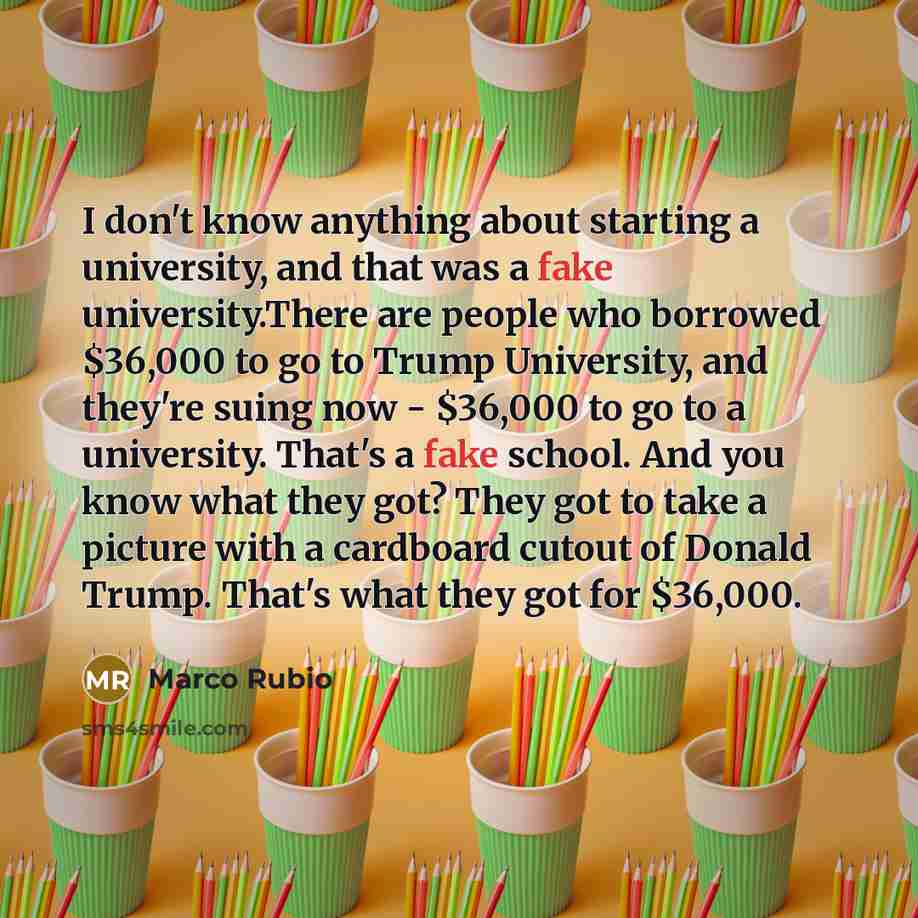 “I don't know anything about starting a university, and that…” quote by Marco Rubio