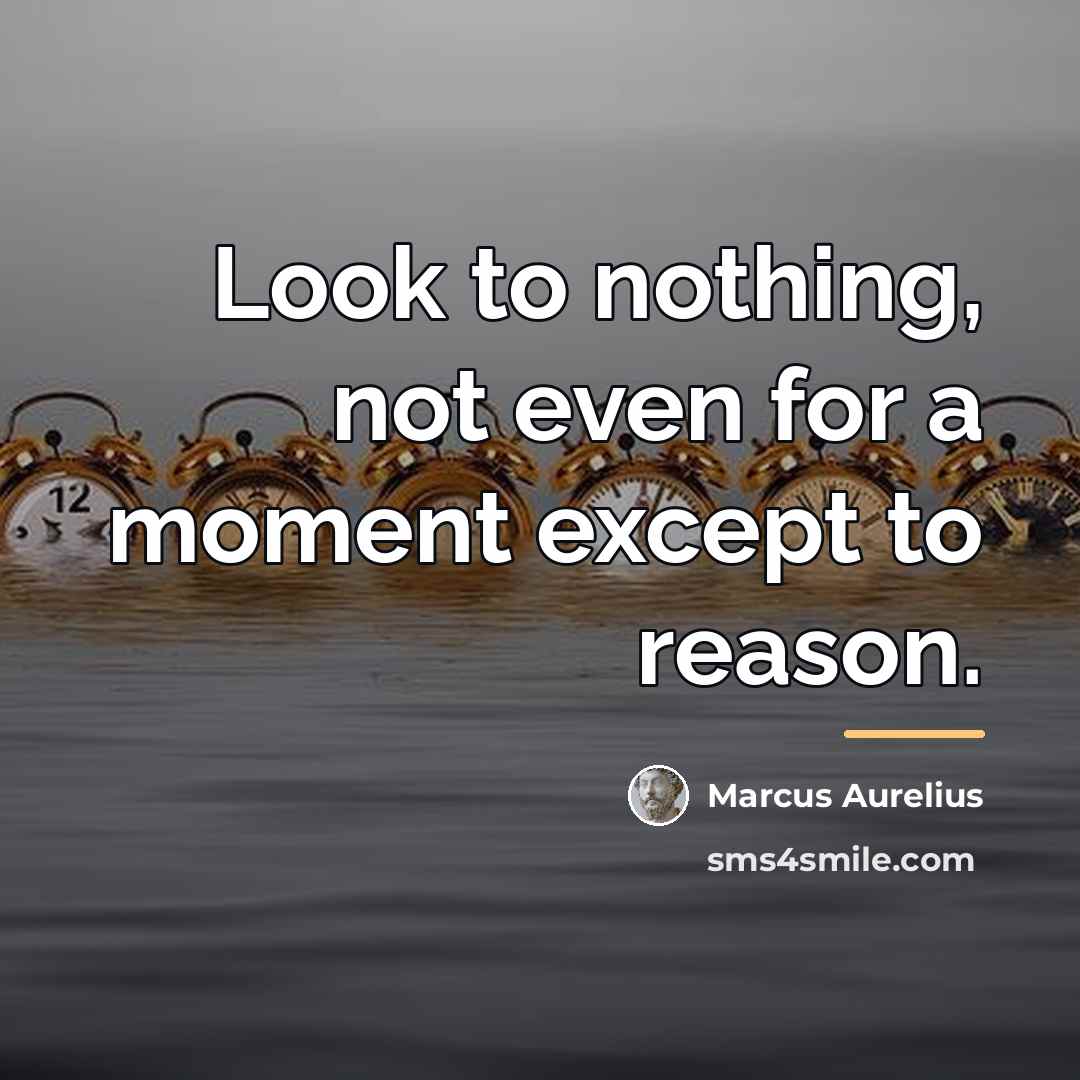 “Look to nothing, not even for a moment except to…” quote by Marcus Aurelius