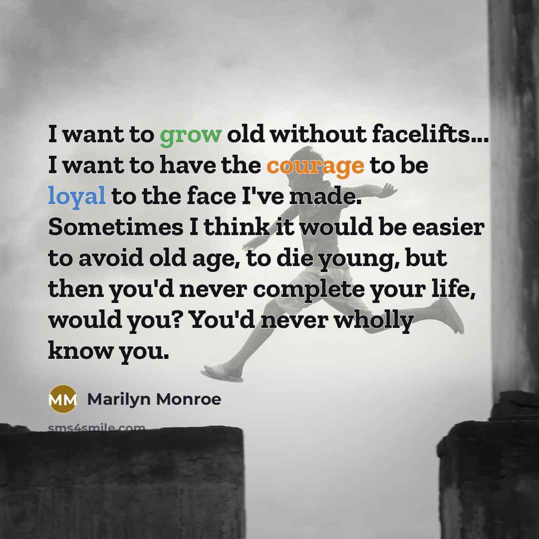 “I want to grow old without facelifts... I want to…” quote by Marilyn Monroe