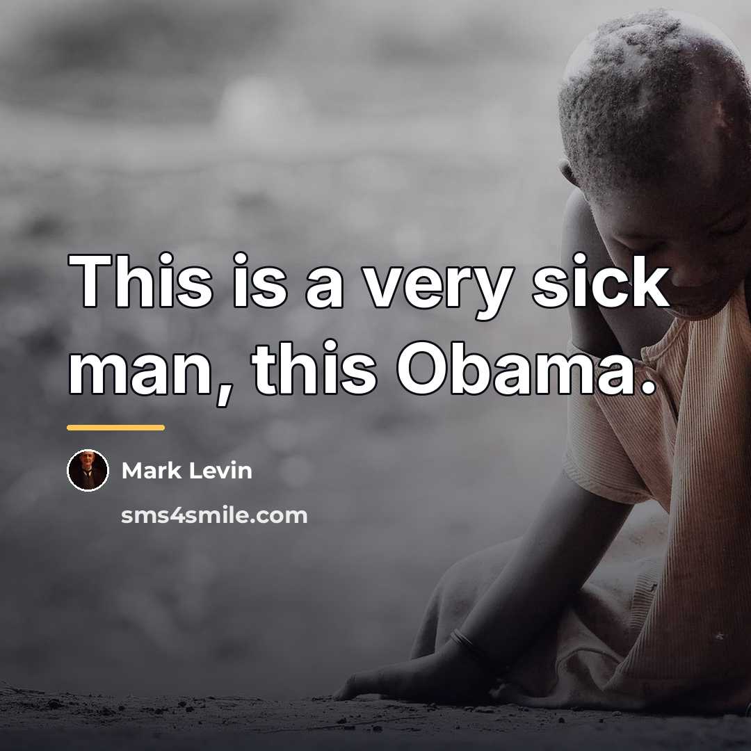 “This is a very sick man, this Obama.…” quote by Mark Levin