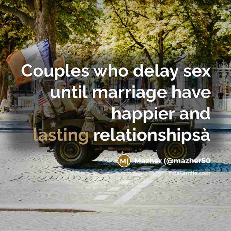 “Couples who delay sex until marriage have happier and lasting…” quote by Mazher (@mazher50