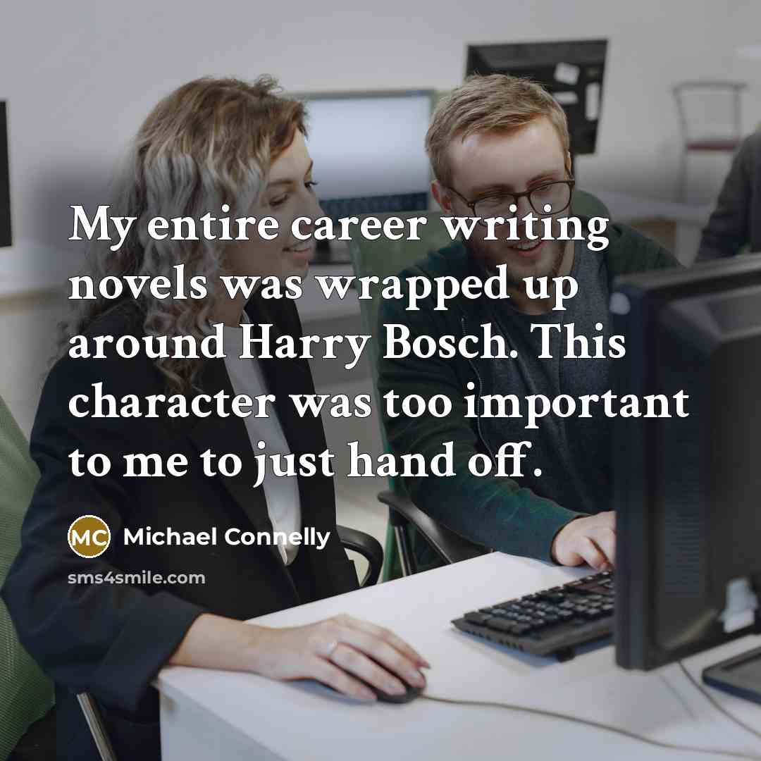“My entire career writing novels was wrapped up around Harry…” quote by Michael Connelly