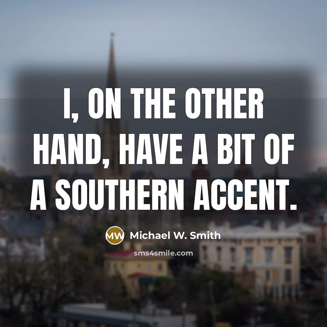 “I, on the other hand, have a bit of a…” quote by Michael W. Smith
