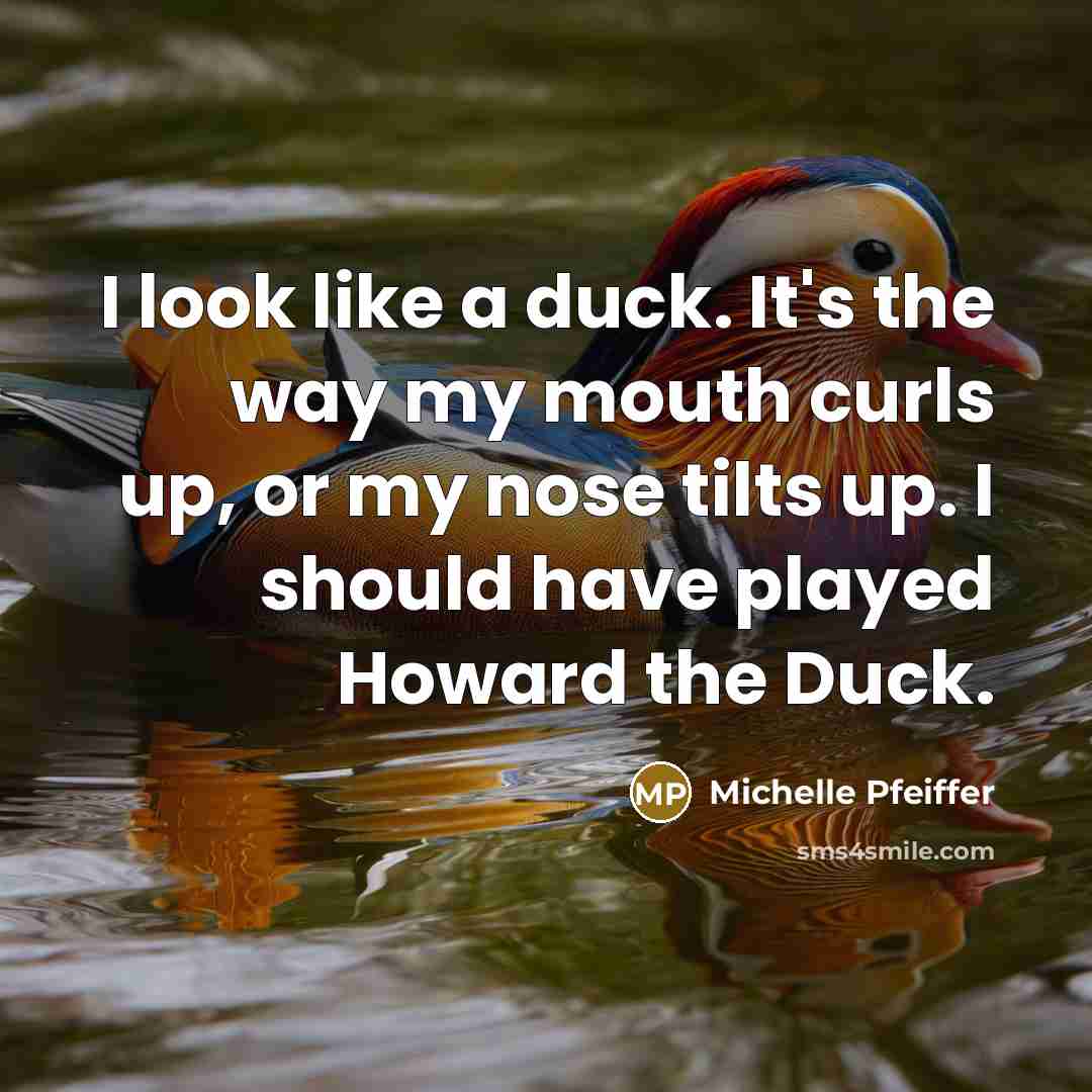 “I look like a duck. It's the way my mouth…” quote by Michelle Pfeiffer