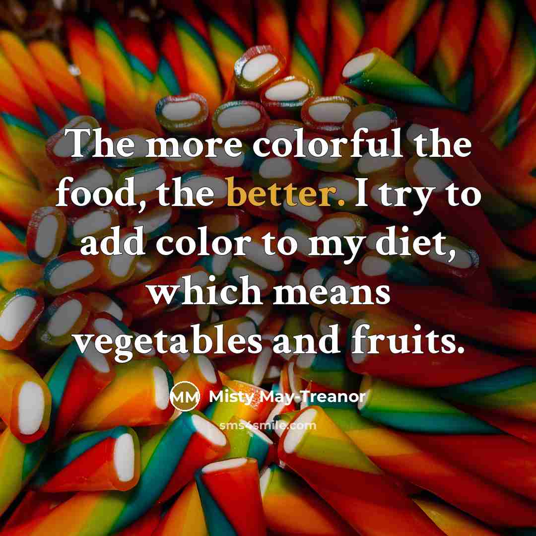 “The more colorful the food, the better. I try to…” quote by Misty May-Treanor