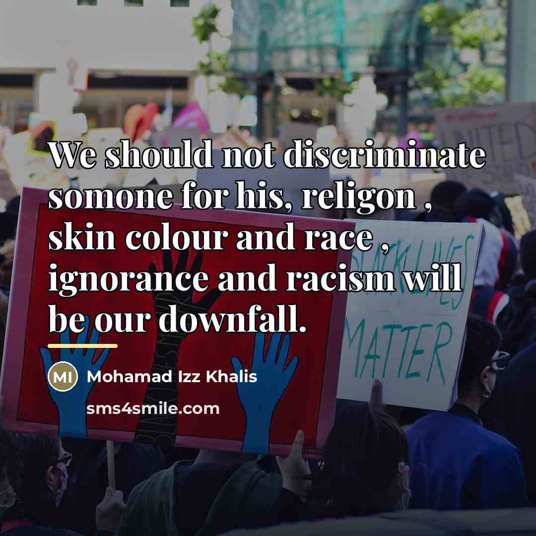 “We should not discriminate somone for his, religon , skin…” quote by Mohamad Izz Khalis