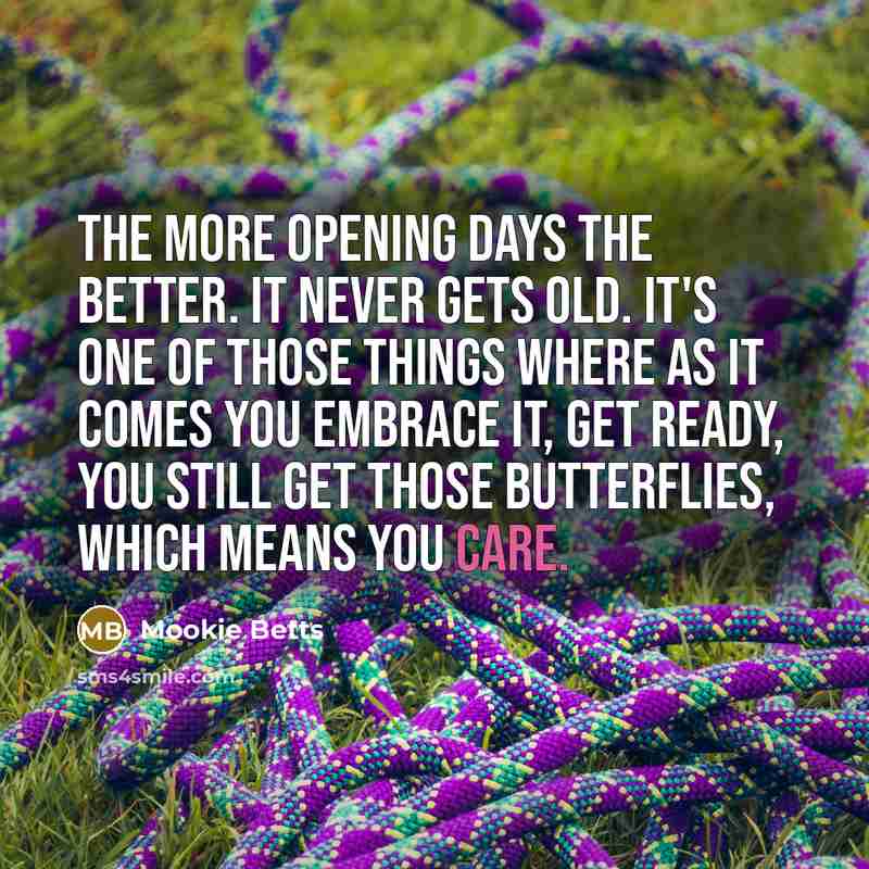 “The more Opening Days the better. It never gets old.…” quote by Mookie Betts