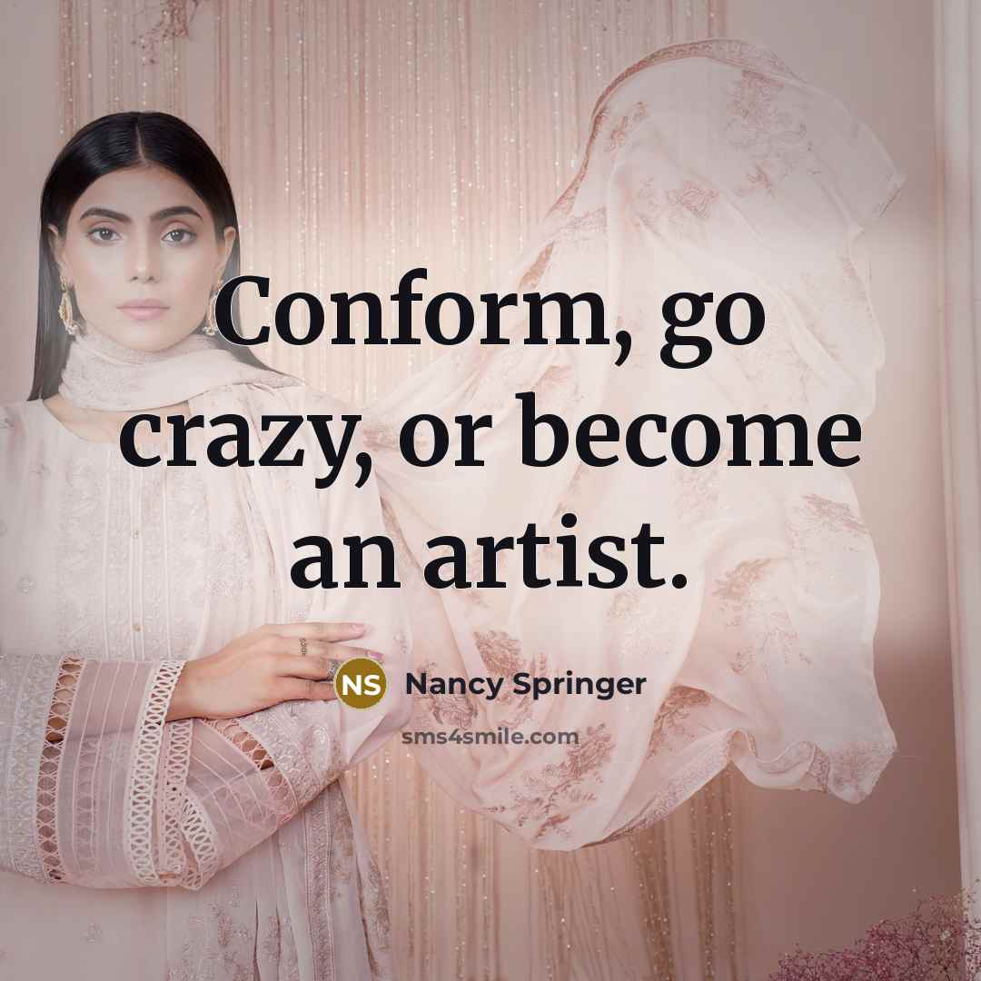 “Conform, go crazy, or become an artist.…” quote by Nancy Springer
