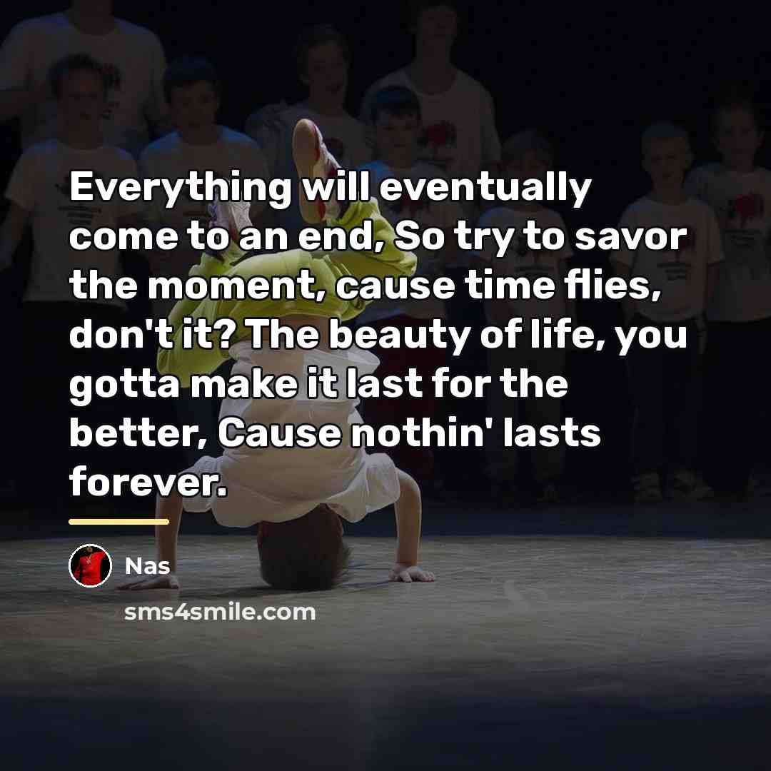 “Everything will eventually come to an end, So try to…” quote by Nas