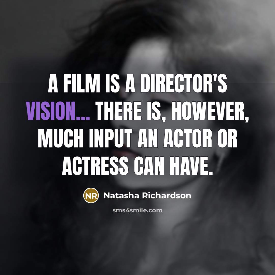 “A film is a director's vision... there is, however, much…” quote by Natasha Richardson