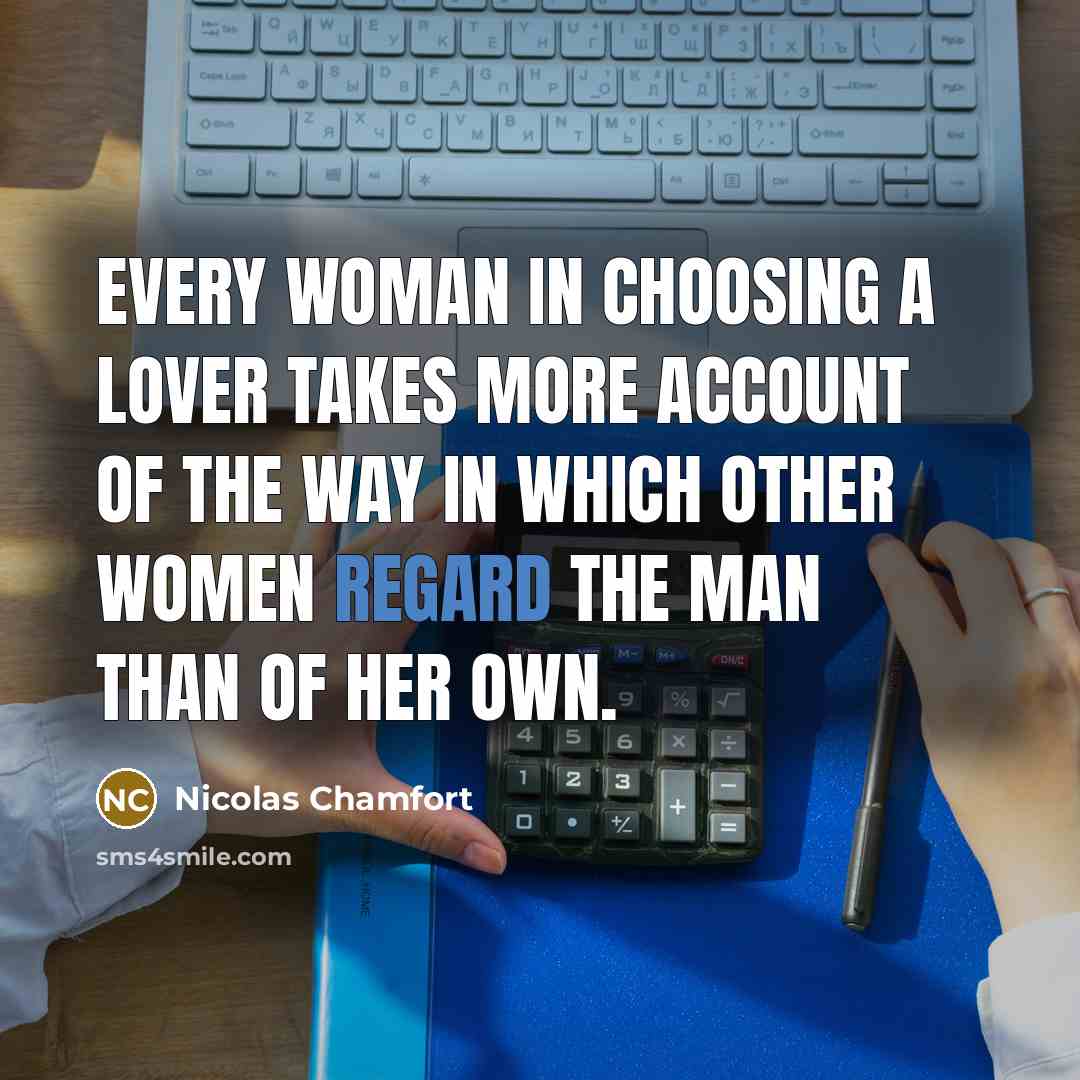 “Every woman in choosing a lover takes more account of…” quote by Nicolas Chamfort