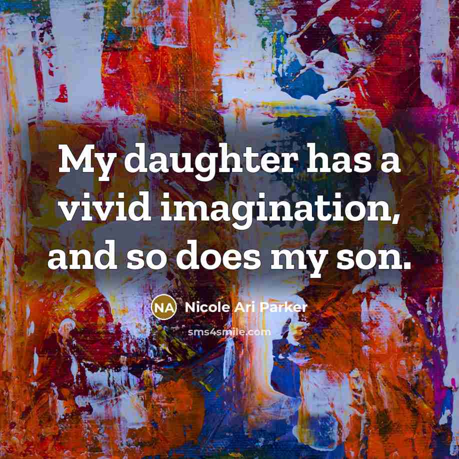 “My daughter has a vivid imagination, and so does my…” quote by Nicole Ari Parker