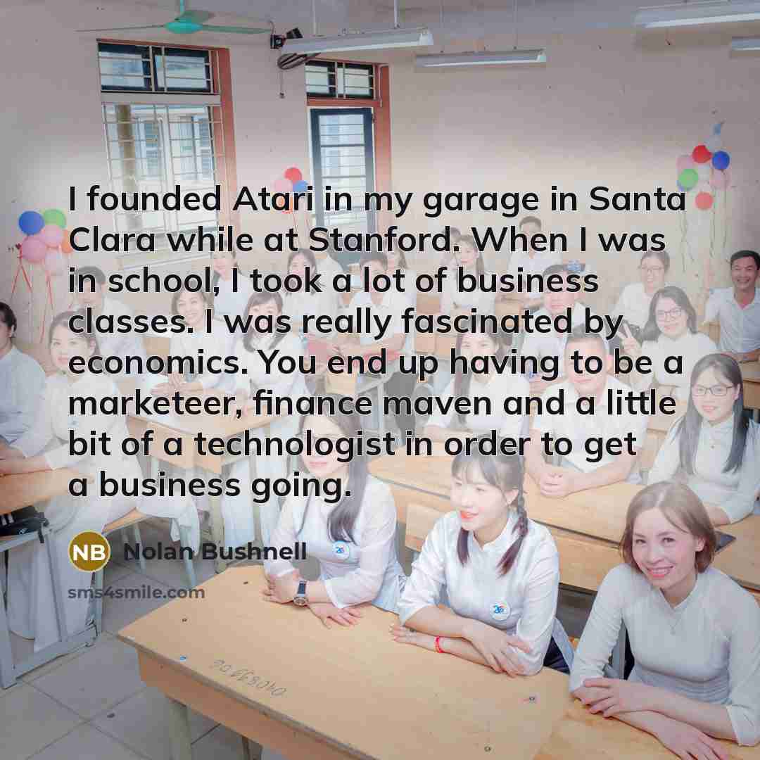 “I founded Atari in my garage in Santa Clara while…” quote by Nolan Bushnell