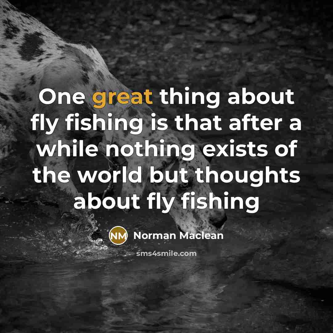 “One great thing about fly fishing is that after a…” quote by Norman Maclean