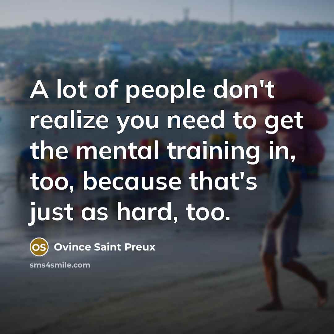 “A lot of people don't realize you need to get…” quote by Ovince Saint Preux