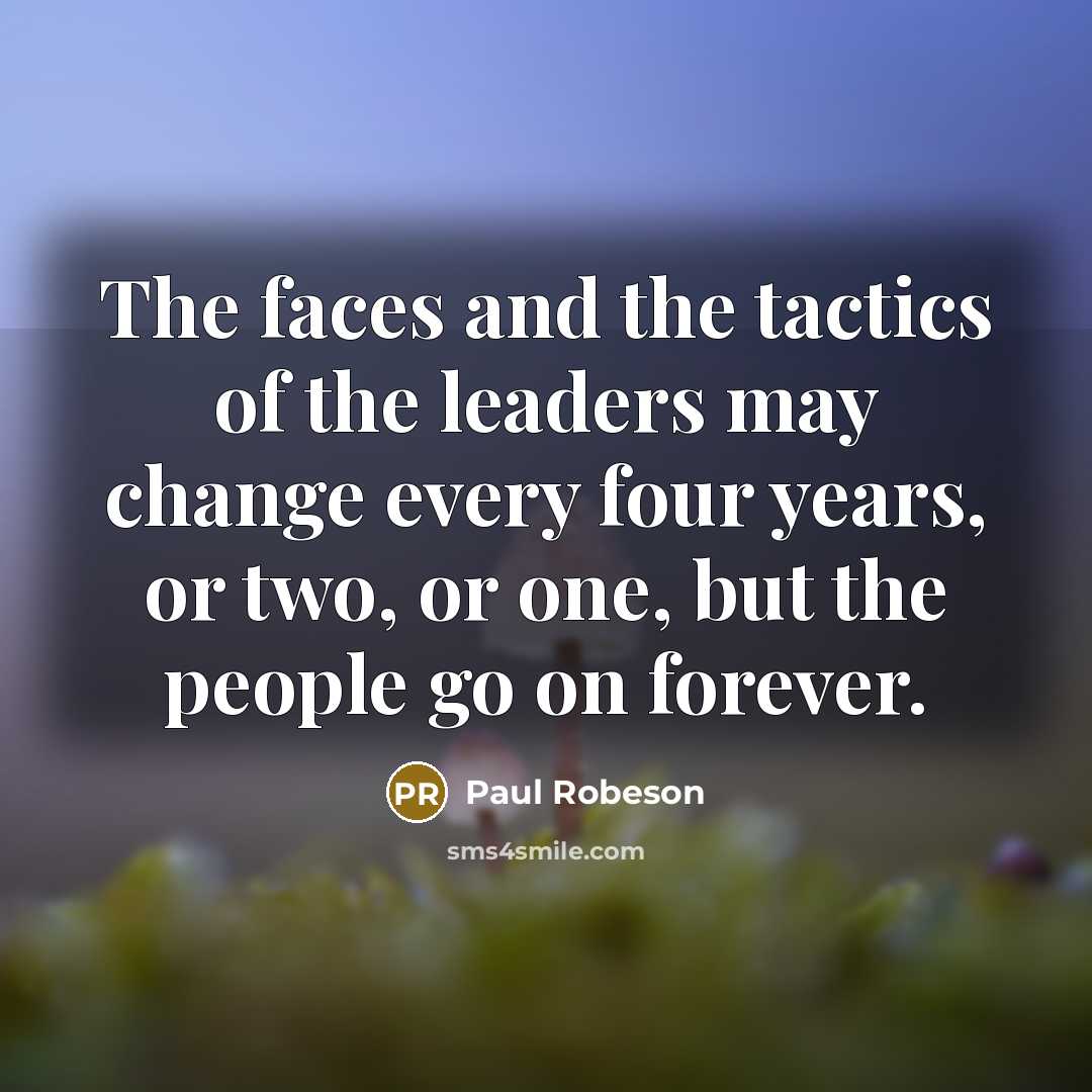 “The faces and the tactics of the leaders may change…” quote by Paul Robeson