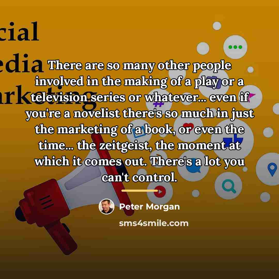 “There are so many other people involved in the making…” quote by Peter Morgan