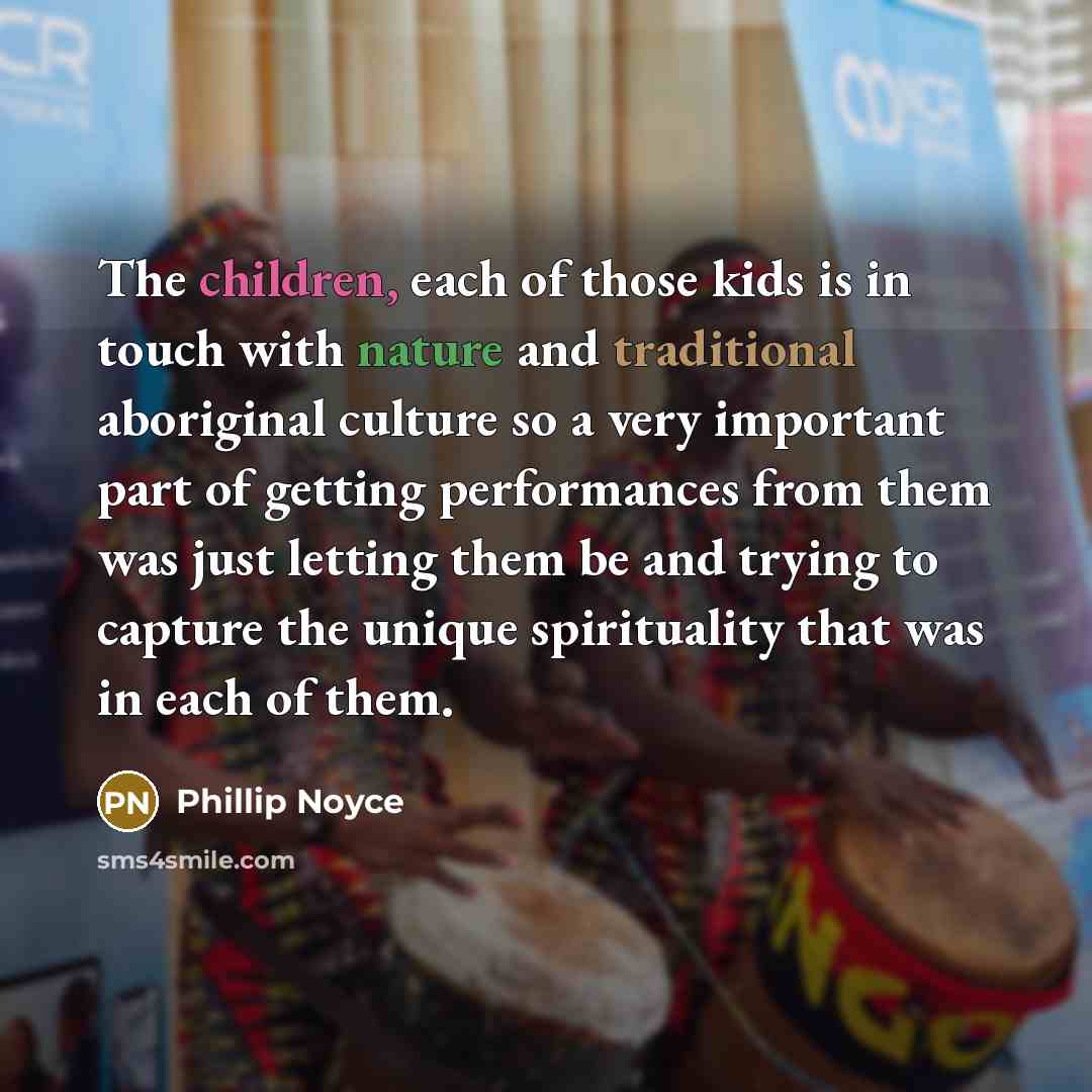 “The children, each of those kids is in touch with…” quote by Phillip Noyce