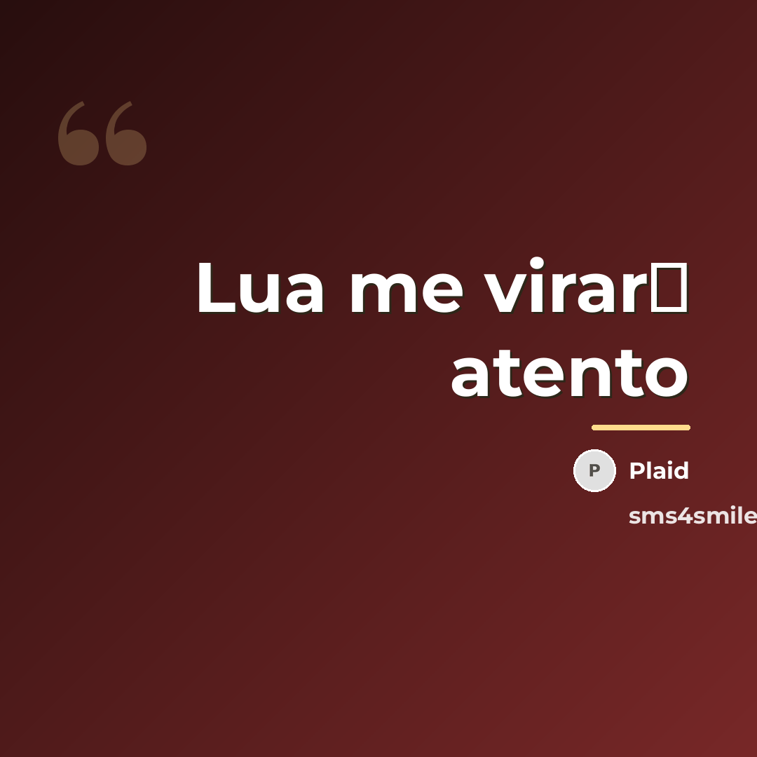 “Lua me virar� atento…” quote by Plaid
